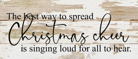 The Best Way To Spread Christmas Cheer Is Singing Loud For All To Hear / 14x6 Reclaimed Wood Sign