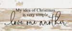 My Idea Of Christmas Is Very Simple - Love One Another / 14x6 Reclaimed Wood Sign